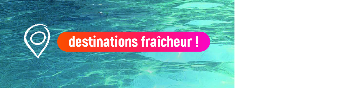 Destinations Fraicheur